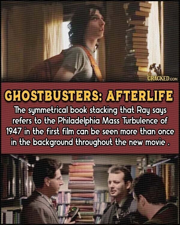 CRACKED.COM GHOSTBUSTERS: AFTERLIFE The symmetrical book stacking that Ray says refers to the Philadelphia Mass Turbulence of 1947 in the first film can be seen more than once in the background throughout the new movie.