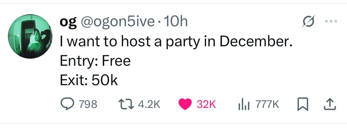 og @ogon5ive.1 10h I want to host a party in December. Entry: Free Exit: 50k 798 4.2K 32K del 777K 