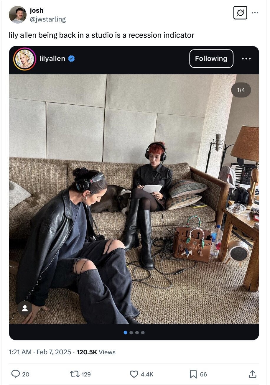 josh ... @jwstarling lily allen being back in a studio is a recession indicator lilyallen Following ... 1/4 1:21 AM Feb 7, 2025 120.5K Views 20 129 4.4K 66