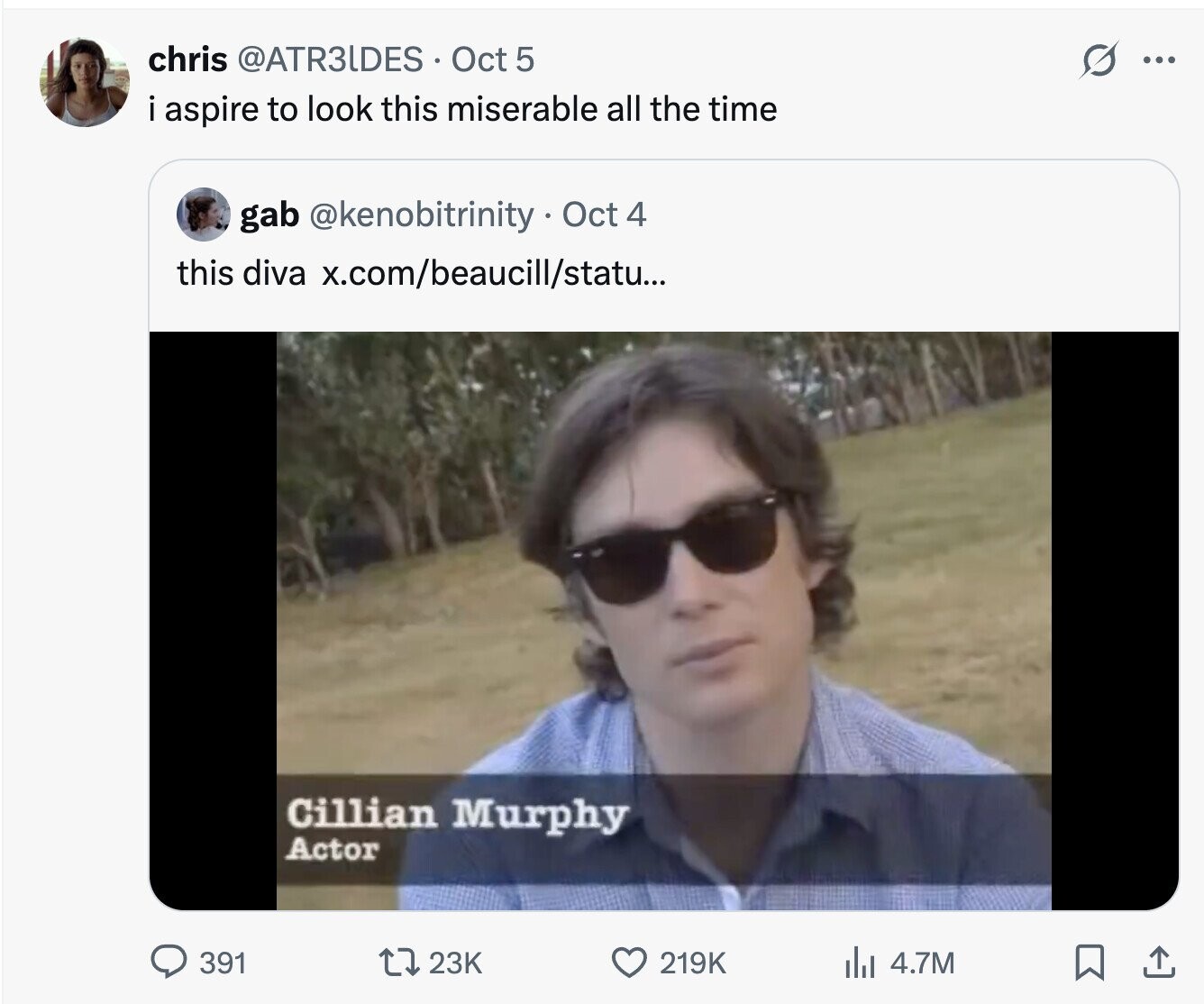 chris @ATR3IDES Oct 5 S ... i aspire to look this miserable all the time gab @kenobitrinity. Oct 4 this diva x.com/beaucill/statu... Cillian Murphy Actor 391 23K 219K 4.7M 