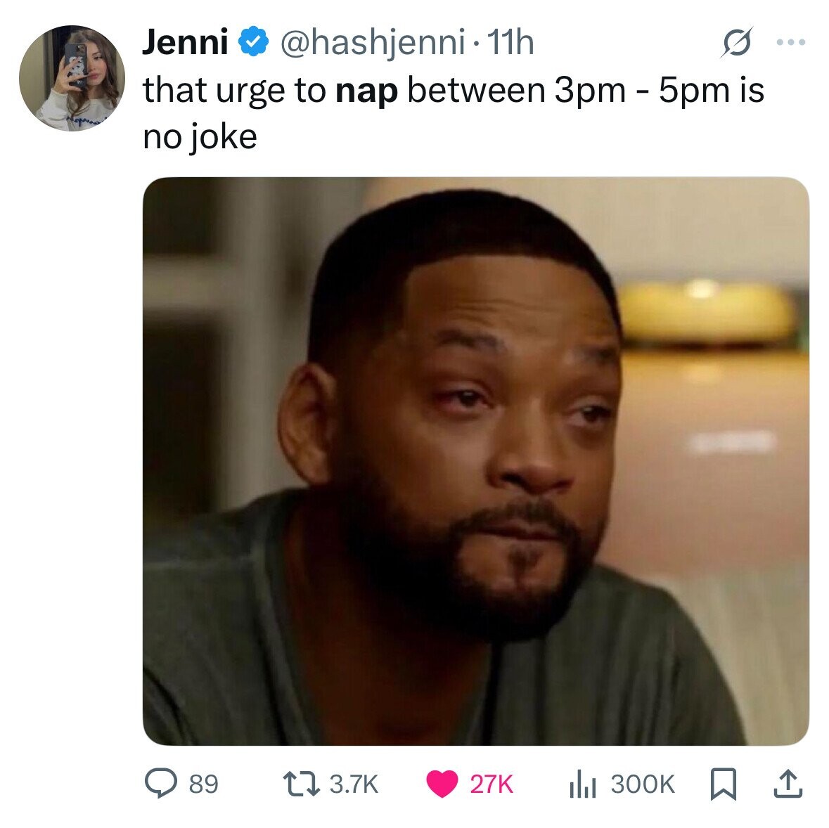 Jenni @hashjenni.1 11h s ... that urge to nap between 3pm - 5pm is no joke 89 3.7K 27K del 300K 