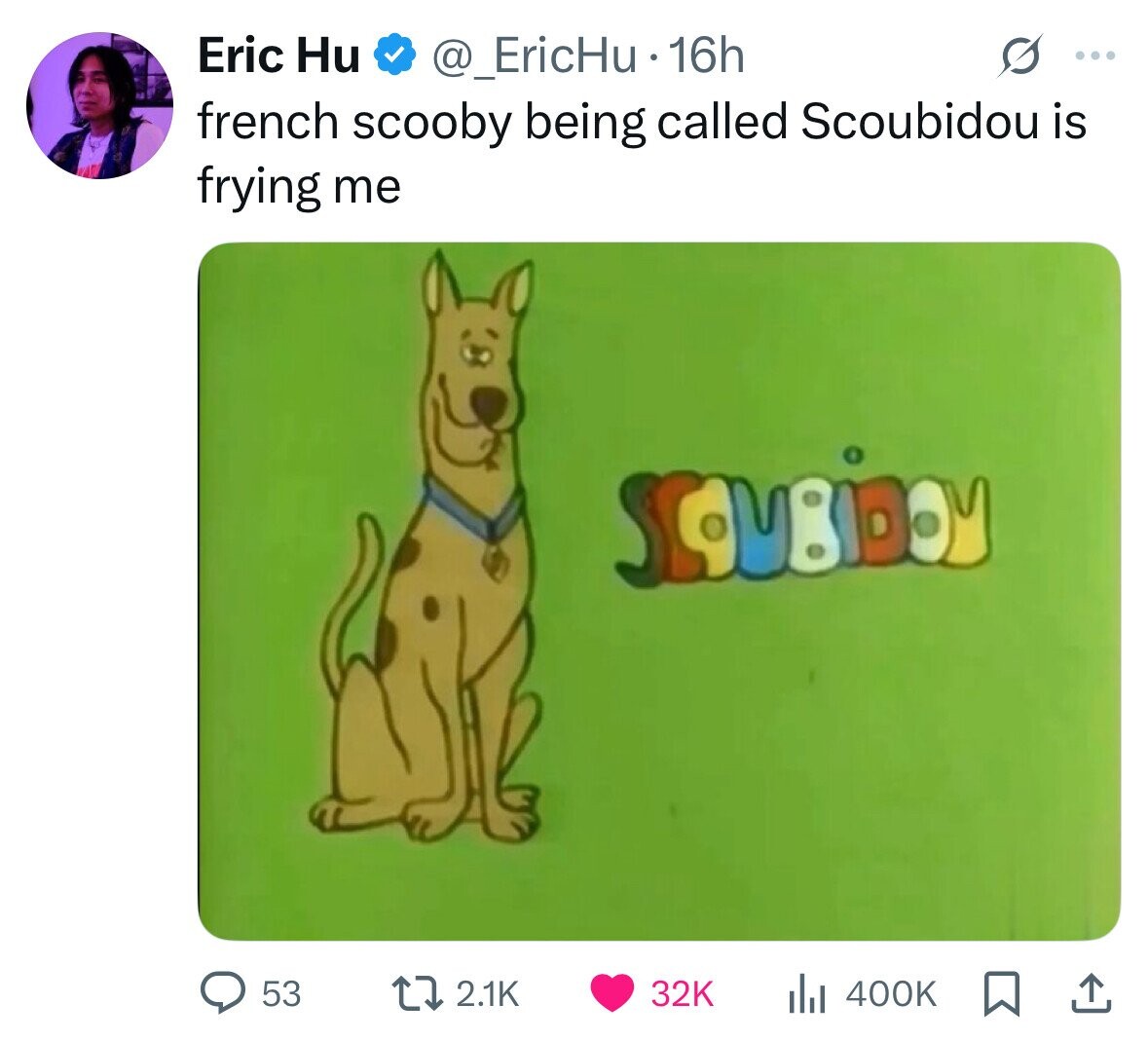 Eric Hu @_EricHu - 16h S ... french scooby being called Scoubidou is frying me 53 2.1K 32K 400K 