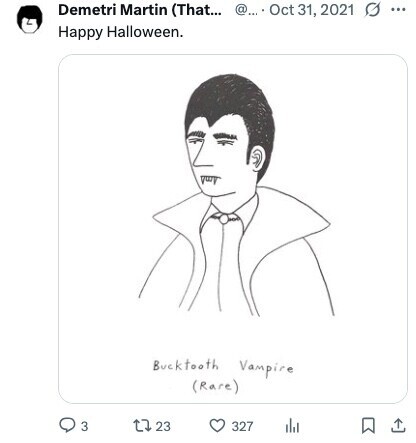 Demetri Martin (That... @... . Oct 31, 2021 ... Happy Halloween. Bucktooth Vampire (Rare) 3 23 327