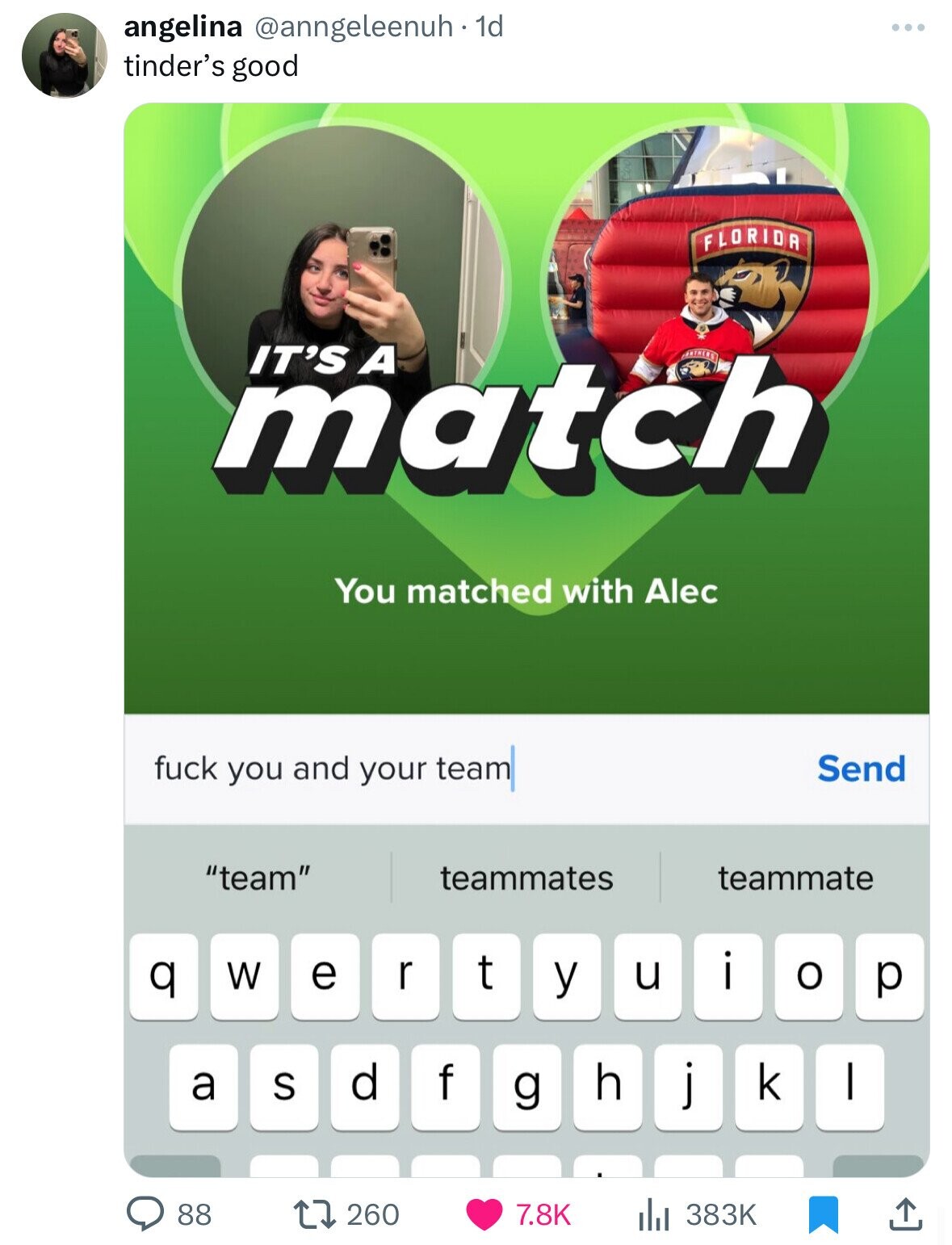 angelina @anngeleenuh . 1 1d ... tinder's good FLORIDA IT'S A match MATHERS You matched with Alec fuck you and your team Send team teammates teammate W e r t y u i o q p a d h j k f S I g 88 260 7.8K 383K