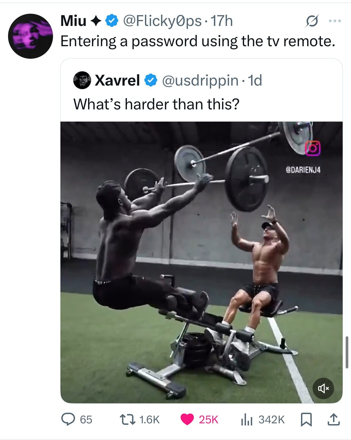 Miu @Flicky0ps 17h ... Entering a password using the tv remote. Xavrel @usdrippin . d What's harder than this? @DARIENJ4 65 1.6K 25K 342K 