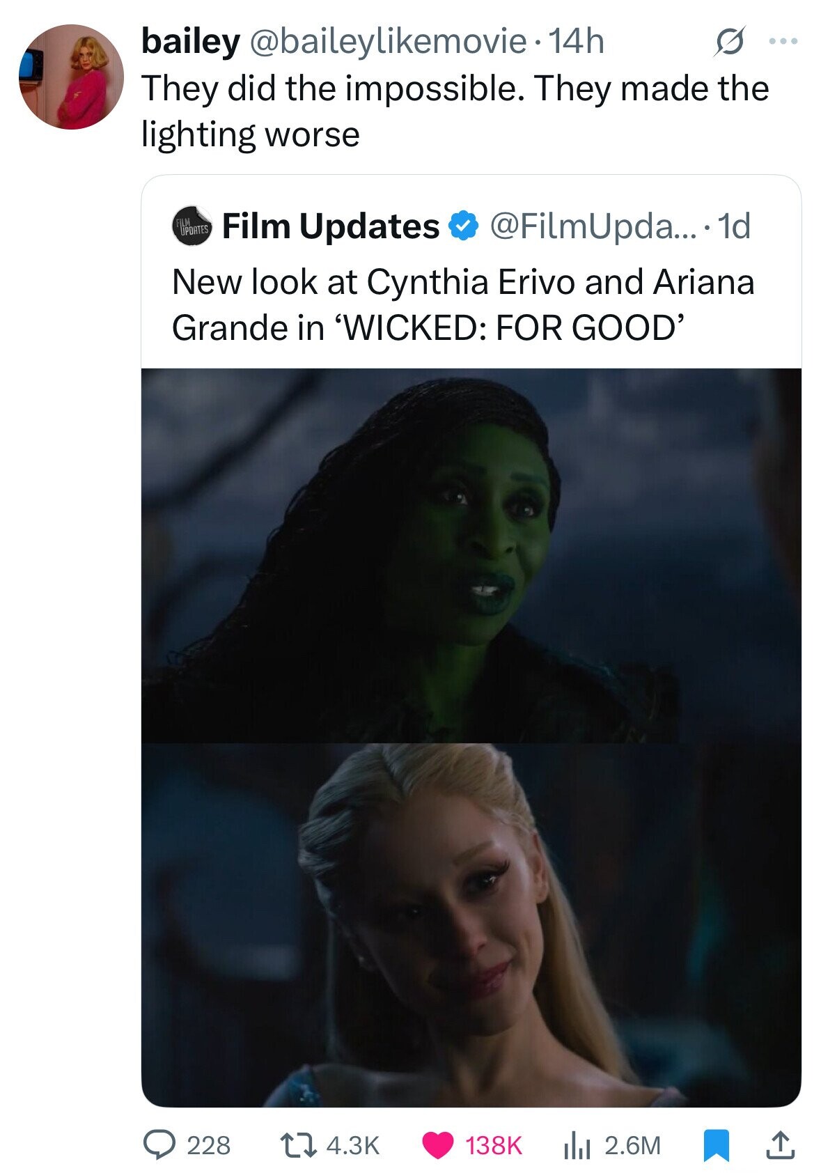 bailey @baileylikemovie - 14h G ... They did the impossible. They made the lighting worse FILM UPDATES Film Updates @FilmUpda... * 1d New look at Cynthia Erivo and Ariana Grande in 'WICKED: FOR GOOD' 228 4.3K 2.6M 138K 
