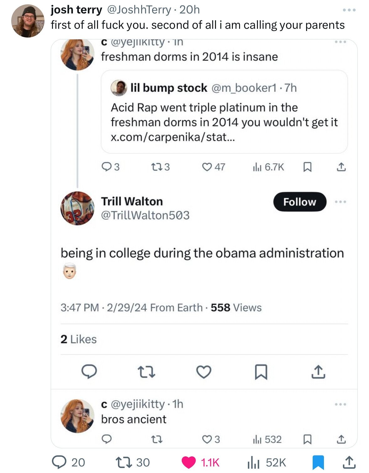 josh terry @JoshhTerry.20h first of all fuck you. second of all i am calling your parents с @yejilkitty in freshman dorms in 2014 is insane lil bump stock @m_booker1.7h Acid Rap went triple platinum in the freshman dorms in 2014 you wouldn't get it x.com/carpenika/stat... 3 123 47 del 6.7K Trill Walton Follow @TrillWalton503 3P being in college during the obama administration 3:47 PM 2/29/24 From Earth. 558 Views 2 Likes с @yejiikitty 1h bros ancient 3 532 20 30 1.1K 52K