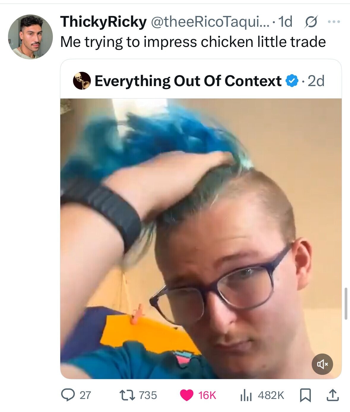 ThickyRicky @theeRicoTaqui... 1d s ... Me trying to impress chicken little trade Everything Out Of Context 2d 27 735 16K 482K 