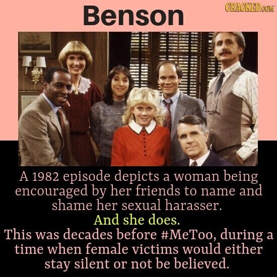 GRACKED.COM Benson A 1982 episode depicts a woman being encouraged by her friends to name and shame her sexual harasser. And she does. This was decades before #MeToo, during a time when female victims would either stay silent or not be believed.