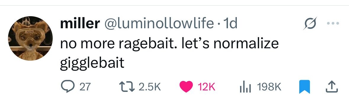 miller @luminollowlife . 1d Ay-es no more ragebait. let's normalize gigglebait 27 2.5K 12K 198K 