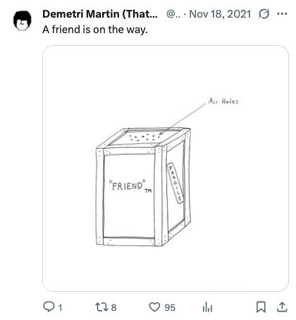 Demetri Martin (That... @.. Nov 18, 2021 ... A friend is on the way. Air Holes FRIEND. TM 1 8 95