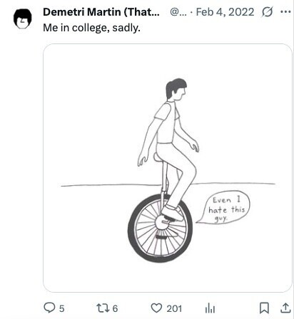 Demetri Martin (That... @... Feb 4, 2022 ... Me in college, sadly. Even 1 hate this guy. 5 6 201