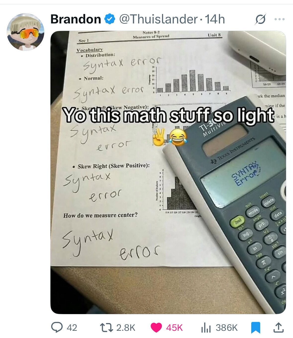 Brandon @Thuislander.1 14h S ... Notes 8-2 Sec 1 Measures of Spread Unit 8 Vocabulary Distribution: syntax error Normal: Syntax error 50-59 was Yo Ske this kew math Negative): uk the median stuff light mine if the Syntax SO is ah Multivie error Skew Right (Skew Positive): TEXAS INSTRUMENTS Syntax SYNTAX error Error Number in Students How do we measure center? insert delete IT quit though stat mode Syntax data angle 2ml لام prb 10. x U2 log error e.t ala In sin sin hyp П %٢ > 5 de 42 2.8K 45K 386K 