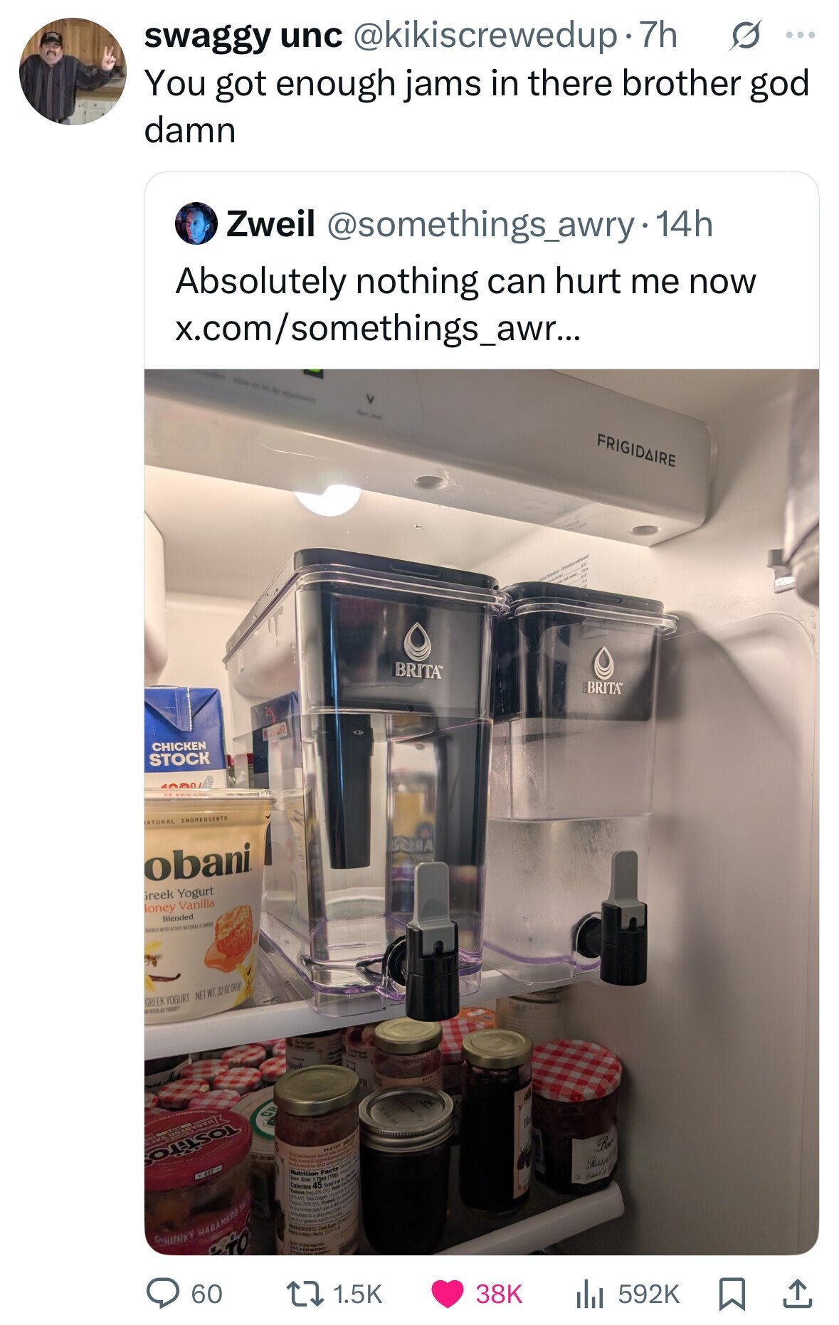 swaggy unc @kikiscrewedup.7h s ... You got enough jams in there brother god damn Zweil @somethings_awry.14h Absolutely nothing can hurt me now x.com/somethings_awr... 20 - Short itter FRIGIDAIRE BRITA™ BRITA ml(2 CHICKEN STOCK 1000/ ATURAL INGREDIENTS SeellA obani Greek Yogurt loney Vanilla Blended NATURAL FLAVORS GREEK YOGURT NET WT. 32 02 000 YOCURT TOSTiTO HABA a Bo Rasp Nutrition Facts الإنساء NERC HABA CHUNKY TO 60 1.5K 38K 592K 