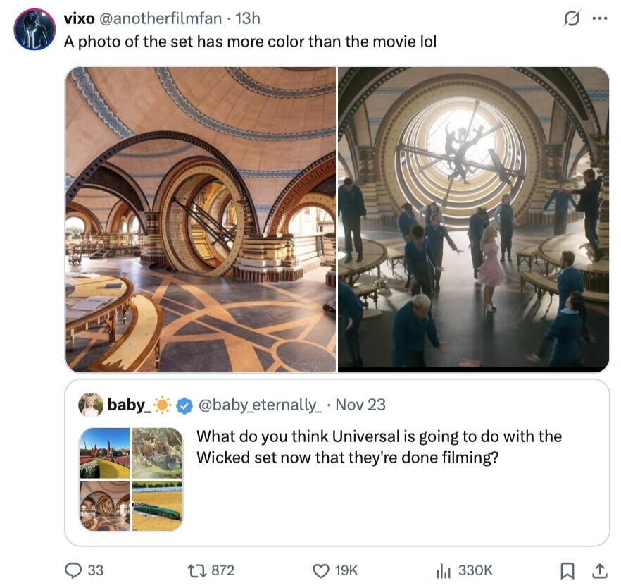 s ... vixo @anotherfilmfan 13h A photo of the set has more color than the movie lol baby_ @baby_eternally_ Nov 23 What do you think Universal is going to do with the Wicked set now that they're done filming? 33 872 19K 330K 