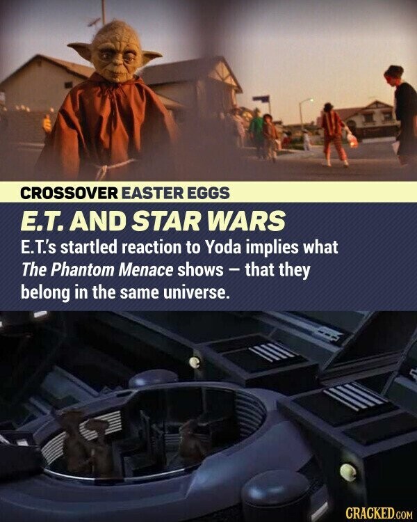 CROSSOVER EASTER EGGS E.T. AND STAR WARS E.T.'s startled reaction to Yoda implies what The Phantom Menace shows - that they belong in the same universe. CRACKED.COM