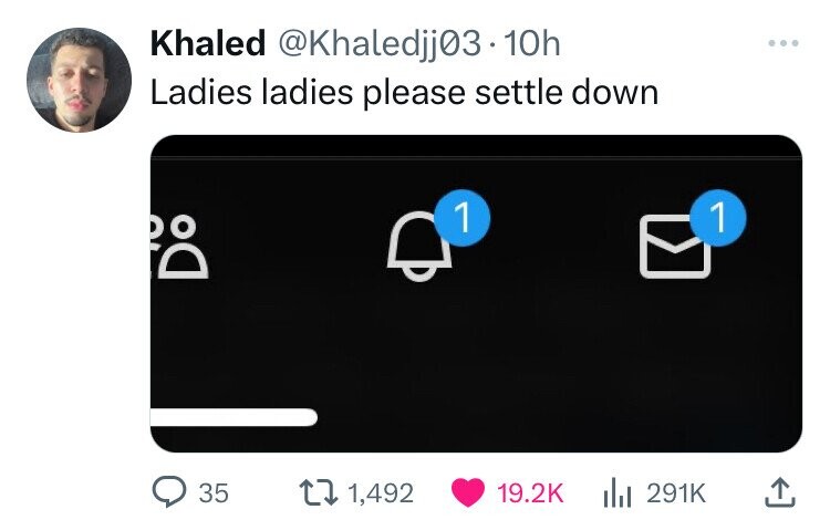 Khaled @Khaledjj03. 10h ... Ladies ladies please settle down 1 1 35 1,492 19.2K 291K