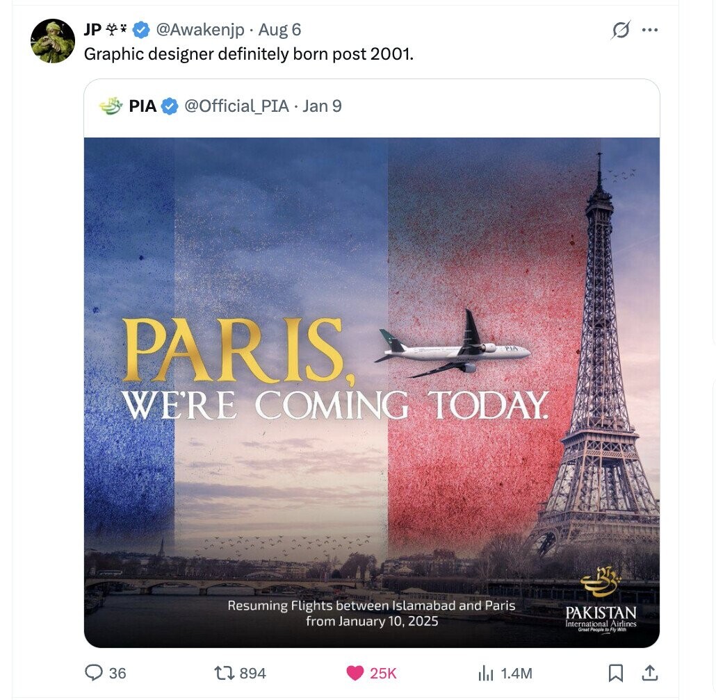 JP s ... @Awakenjp Aug 6 Graphic designer definitely born post 2001. PIA @Official_PIA Jan 9 PARIS, PIA WE'RE COMING TODAY. Resuming Flights between Islamabad and Paris PAKISTAN from January 10, 2025 International Airlines Win Great Poople 10 Fly 36 894 25K 1.4M