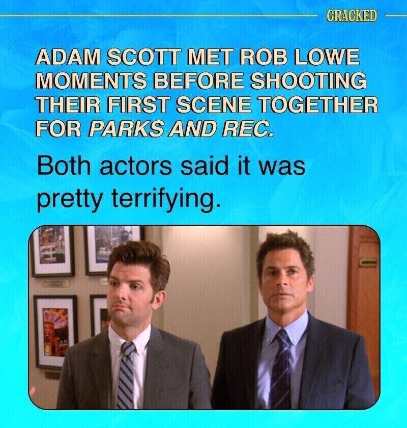 CRACKED ADAM SCOTT MET ROB LOWE MOMENTS BEFORE SHOOTING THEIR FIRST SCENE TOGETHER FOR PARKS AND REC. Both actors said it was pretty terrifying.