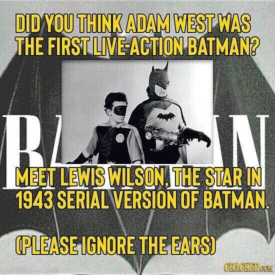 DID YOU THINK ADAM WEST WAS THE FIRST LIVE-ACTION BATMAN? BA 1943 SERIAL WILSON, VERSION OF N BATMAN. LEWIS THE (PLEASE IGNORE THE EARS) GRAGKED.COM