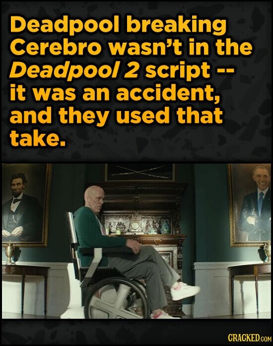 Deadpool breaking Cerebro wasn't in the Deadpool 2 script -- it was an accident, and they used that take. CRACKED.COM