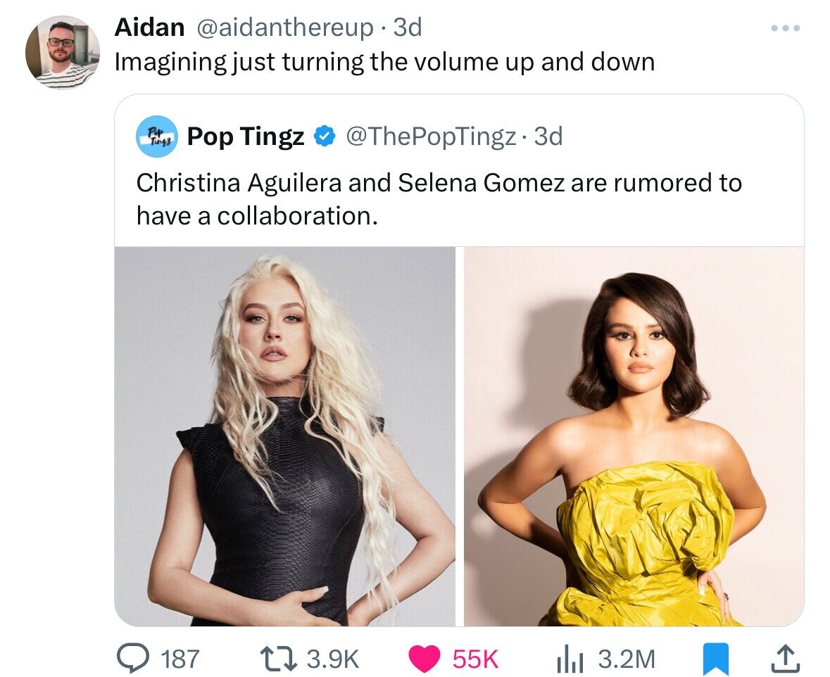 Aidan @aidanthereup 3d Imagining just turning the volume up and down P4 Tings Pop Tingz @ThePopTingz - 3d Christina Aguilera and Selena Gomez are rumored to have a collaboration. 187 3.9K 55K 3.2M