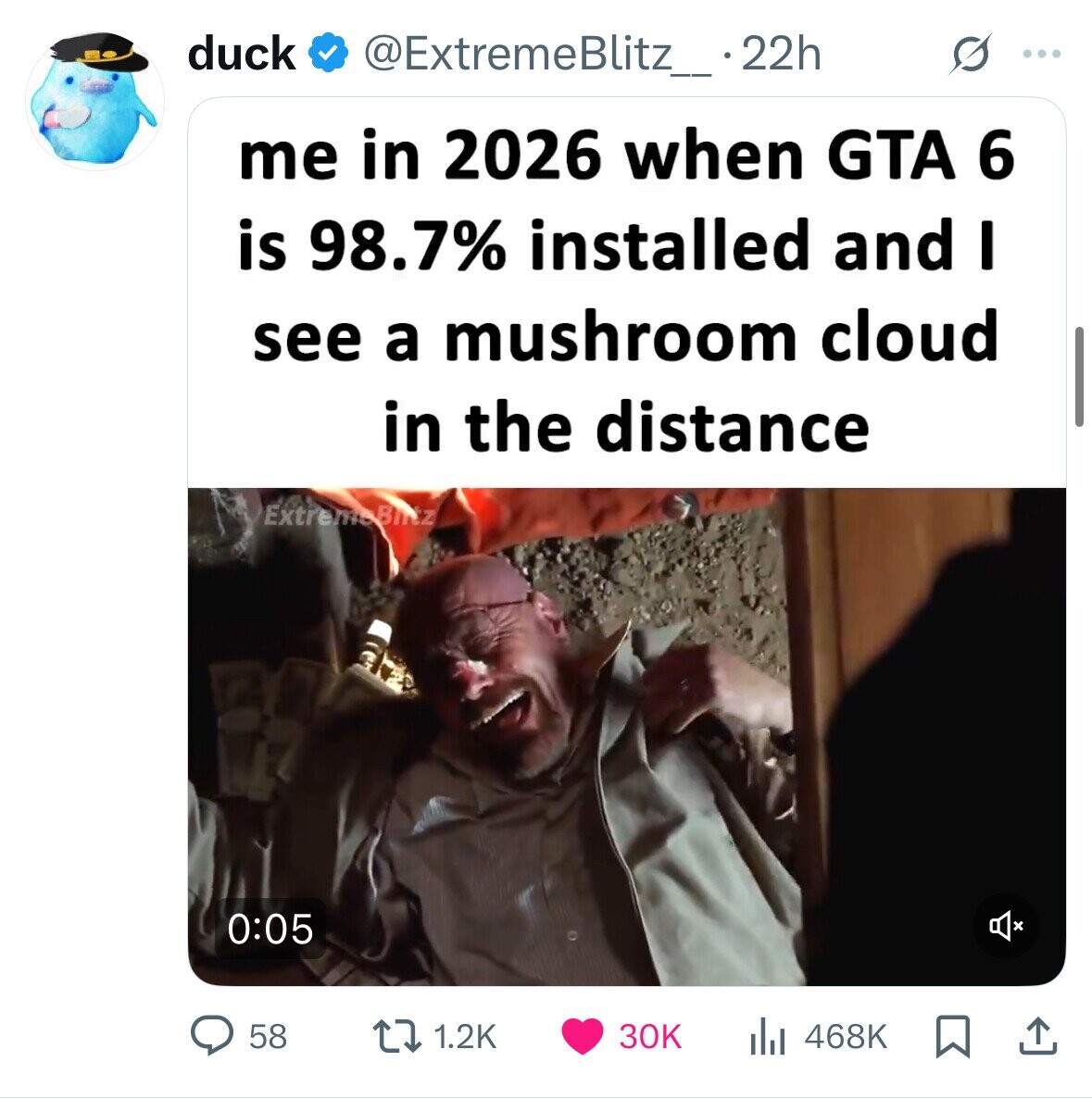 duck @ExtremeBlitz_.22h s ... me in 2026 when GTA 6 is 98.7% installed and I see a mushroom cloud in the distance ExtremeBiltz 0:05 1.2K 468K 58 30K 