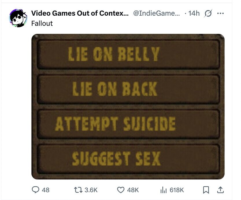 Video Games Out of Contex... @IndieGame... 14h s ... Fallout LIE ON BELLY LIE ON BACK ATTEMPT SUICIDE SUGGEST SEX 48 3.6K 48K del 618K