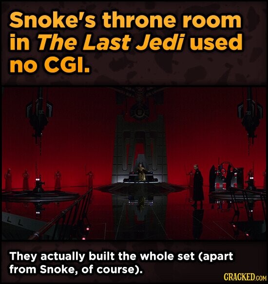 Snoke's throne room in The Last Jedi used no CGI. They actually built the whole set (apart from Snoke, of course). CRACKED.COM