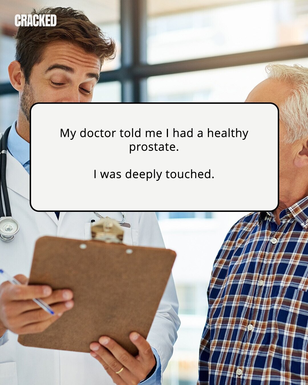 CRACKED My doctor told me I had a healthy prostate. I was deeply touched. 
