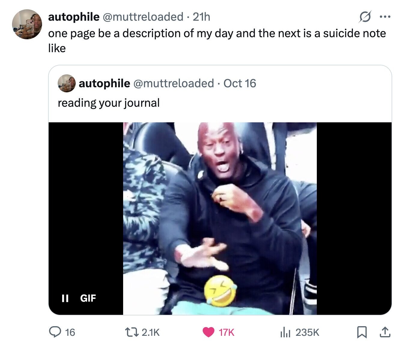 O ... autophile @muttreloaded • 21h one page be a description of my day and the next is a suicide note like autophile @muttreloaded Oct 16 reading your journal II GIF 16 2.1K 17K 235K 