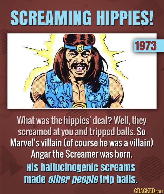 SCREAMING HIPPIES! 1973 What was the hippies' deal? Well, they screamed at you and tripped balls. So Marvel's villain (of course he was a villain) Ang