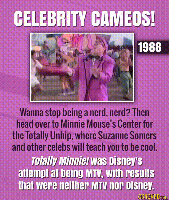 Celebrity cameos! Wanna stop being a nerd, nerd? Then go to Minnie Mouse’s Center for the Totally Unhip