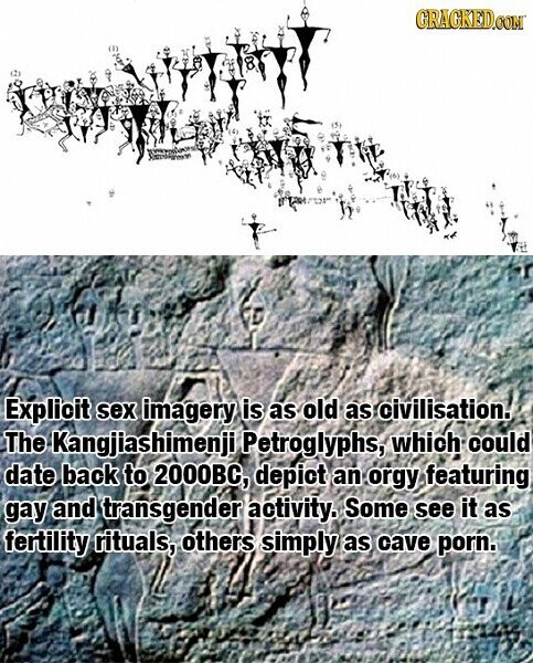 GRAGKED.COM Explioit sex imagery is as old as civilisation. The Kangjiashimenji Petroglyphs, which could date back to 2000BC, depict an orgy featuring gay and transgender activity. Some see it as fertility rituals, others simply as cave porn.