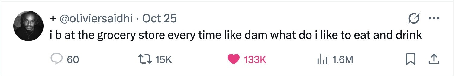 + @oliviersaidhi . Oct 25 ... ib at the grocery store every time like dam what do i like to eat and drink 60 15K 133K del 1.6M