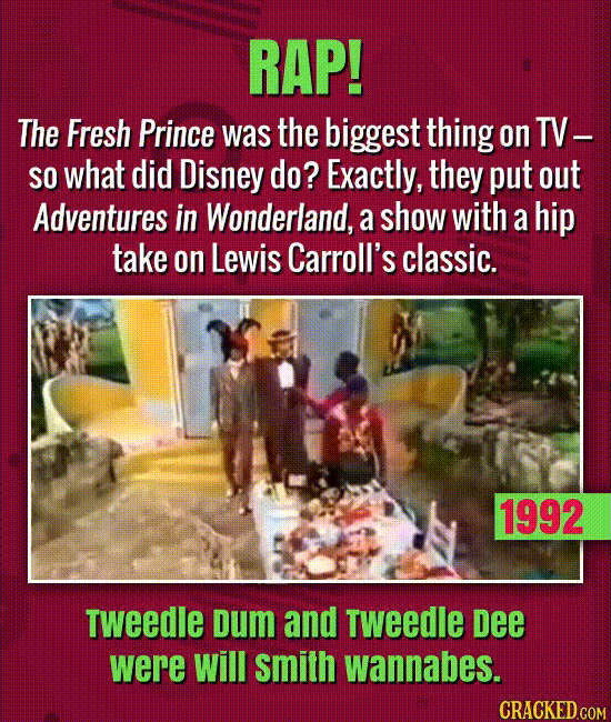 The Fresh Prince was the biggest thing on TV -- so what did Disney do? Yes, exactly that. They put out Adventures in Wonderland
