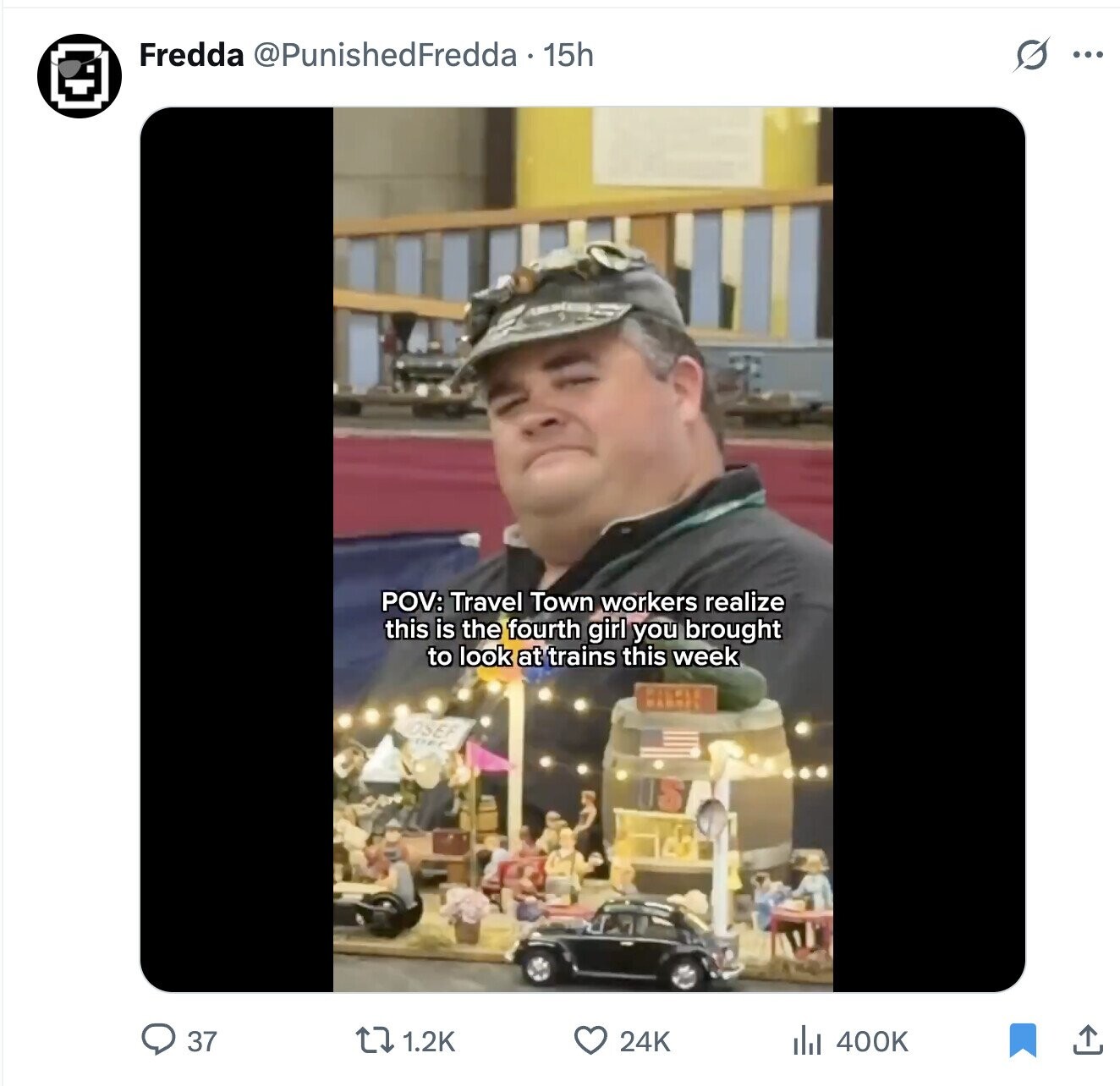 Fredda @PunishedFredda - 15h s ... POV: Travel Town workers realize this is the fourth girl you brought to look at trains this week BABB OSEF DEI 37 1.2K 24K del 400K 