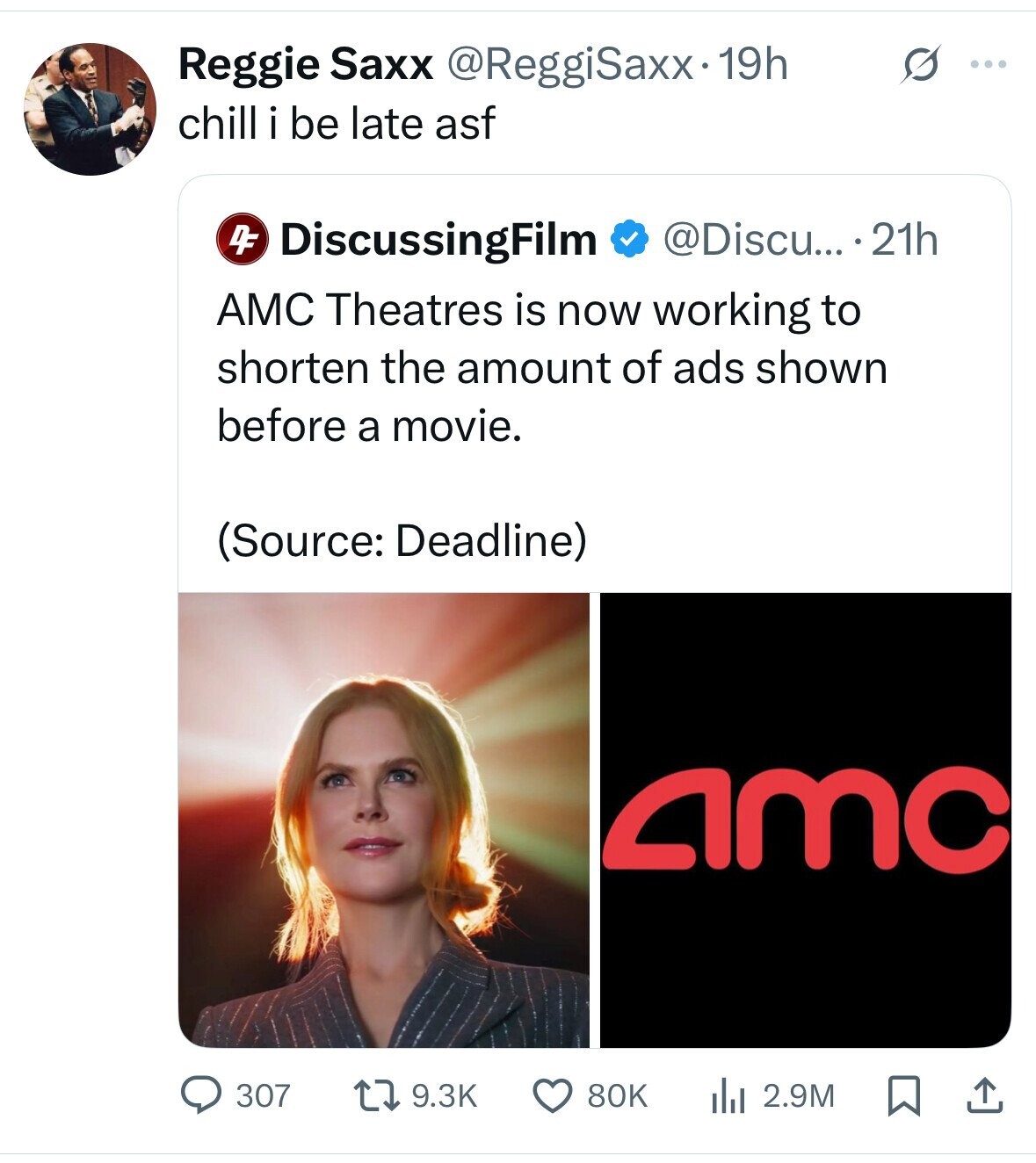Reggie Saxx @ReggiSaxx· 19h G ... chill i be late asf @Discu... 21h DF DiscussingFilm AMC Theatres is now working to shorten the amount of ads shown before a movie. (Source: Deadline) amc 307 80K 9.3K 2.9M