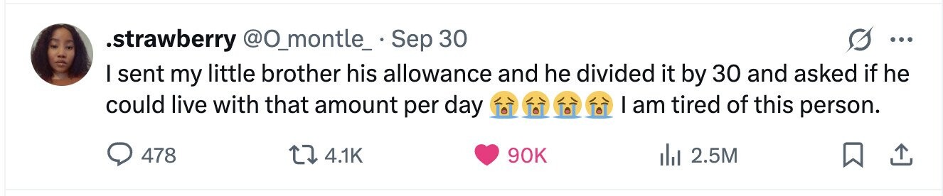 .strawberry @O_montle_ Sep 30 ... I sent my little brother his allowance and he divided it by 30 and asked if he I am tired of this person. could live with that amount per day 478 4.1K 90K 2.5M 