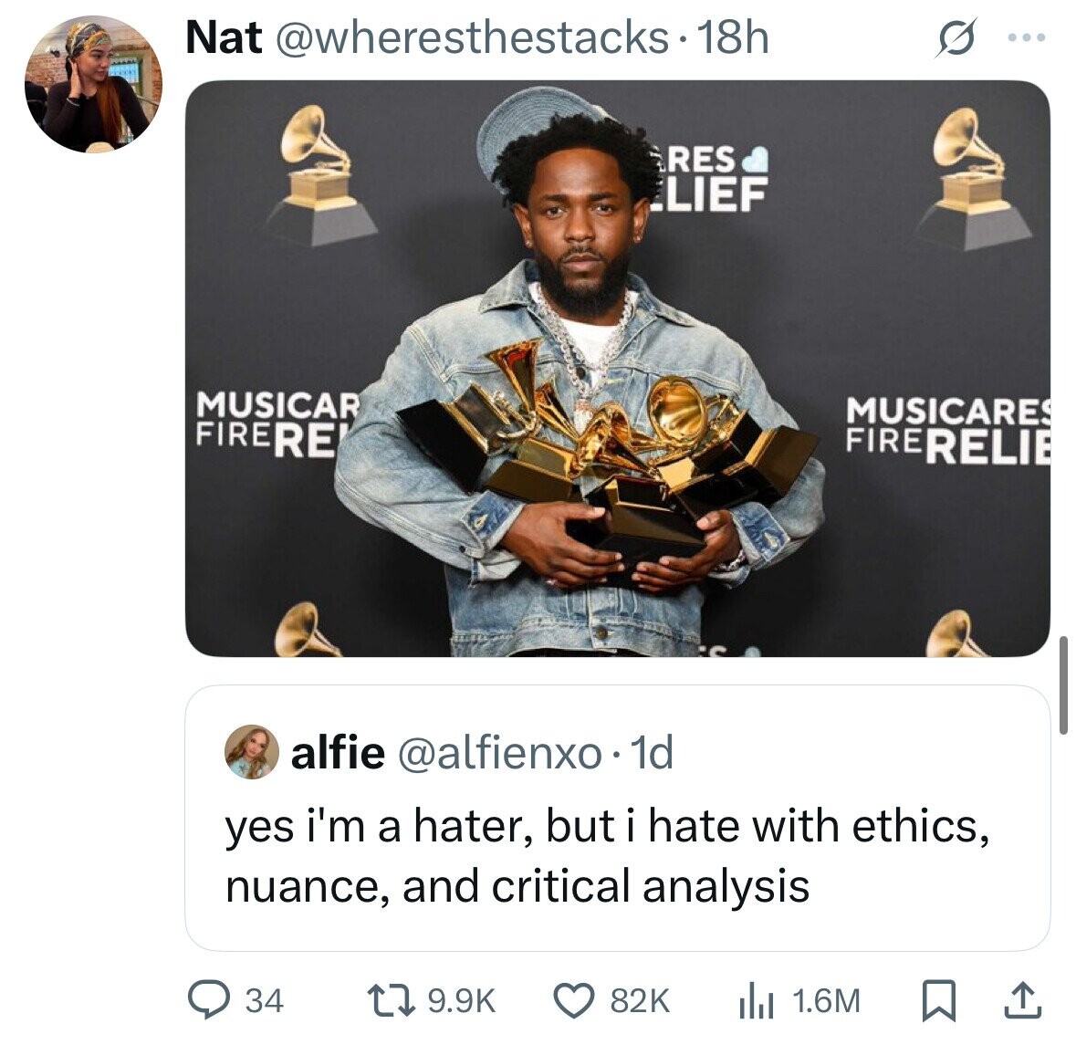 Nat @wheresthestacks-1 18h O ... RES LIEF MUSICAR MUSICARES FIRERE FIRERELIE alfie @alfienxo. 1d yes i'm a hater, but i hate with ethics, nuance, and critical analysis 34 82K 9.9K 1.6M