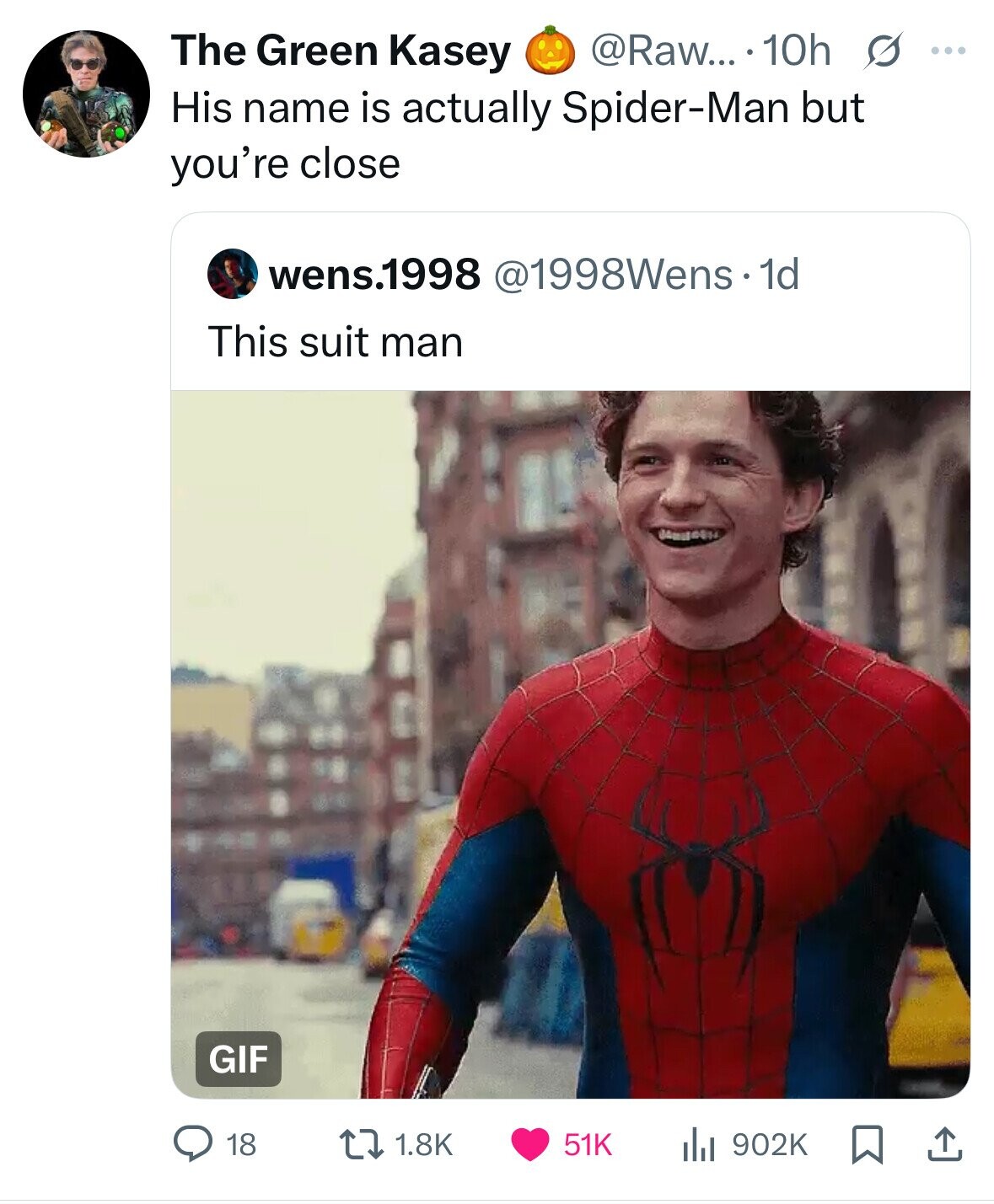The Green Kasey @Raw... . 10h s ... His name is actually Spider-Man but you're close wens.1998 @1998Wens.1 1d This suit man GIF 1.8K 18 51K 902K 