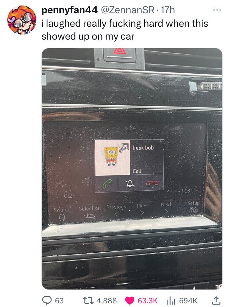 pennyfan44 @ZennanSR· 17h l laughed really fucking hard when this showed up on my car 6:54 73°F freak bob Call 1:03 0:28 Setup Next Ptay Selection Previous Sourcé عيد 63 4,888 63.3K 694K