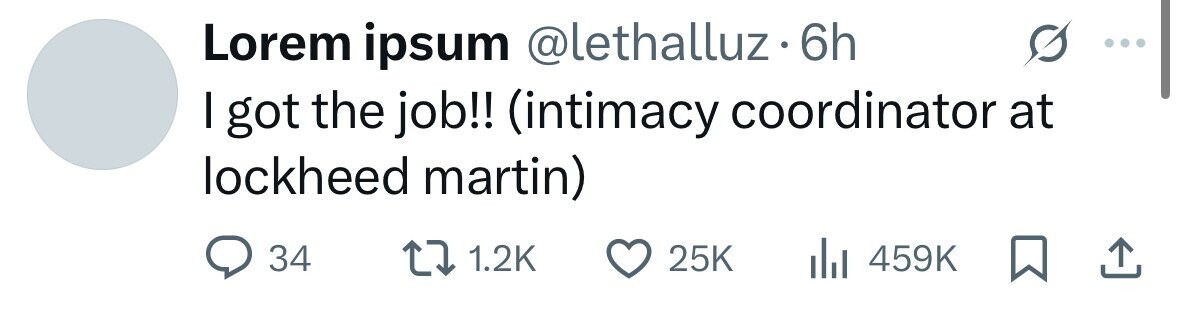 Lorem ipsum @lethalluz.6h I got the job!! (intimacy coordinator at lockheed martin) 34 1.2K 25K 459K