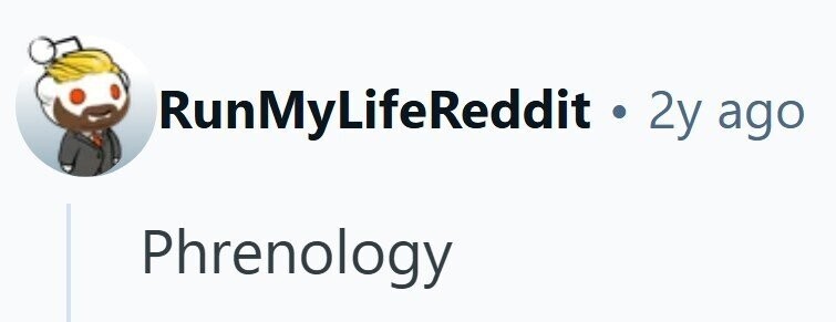 RunMyLifeReddit . 2y ago Phrenology 