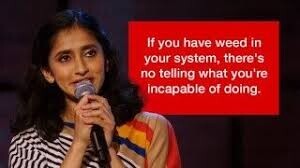 If you have weed in your system, there's по telling what you're incapable of doing.