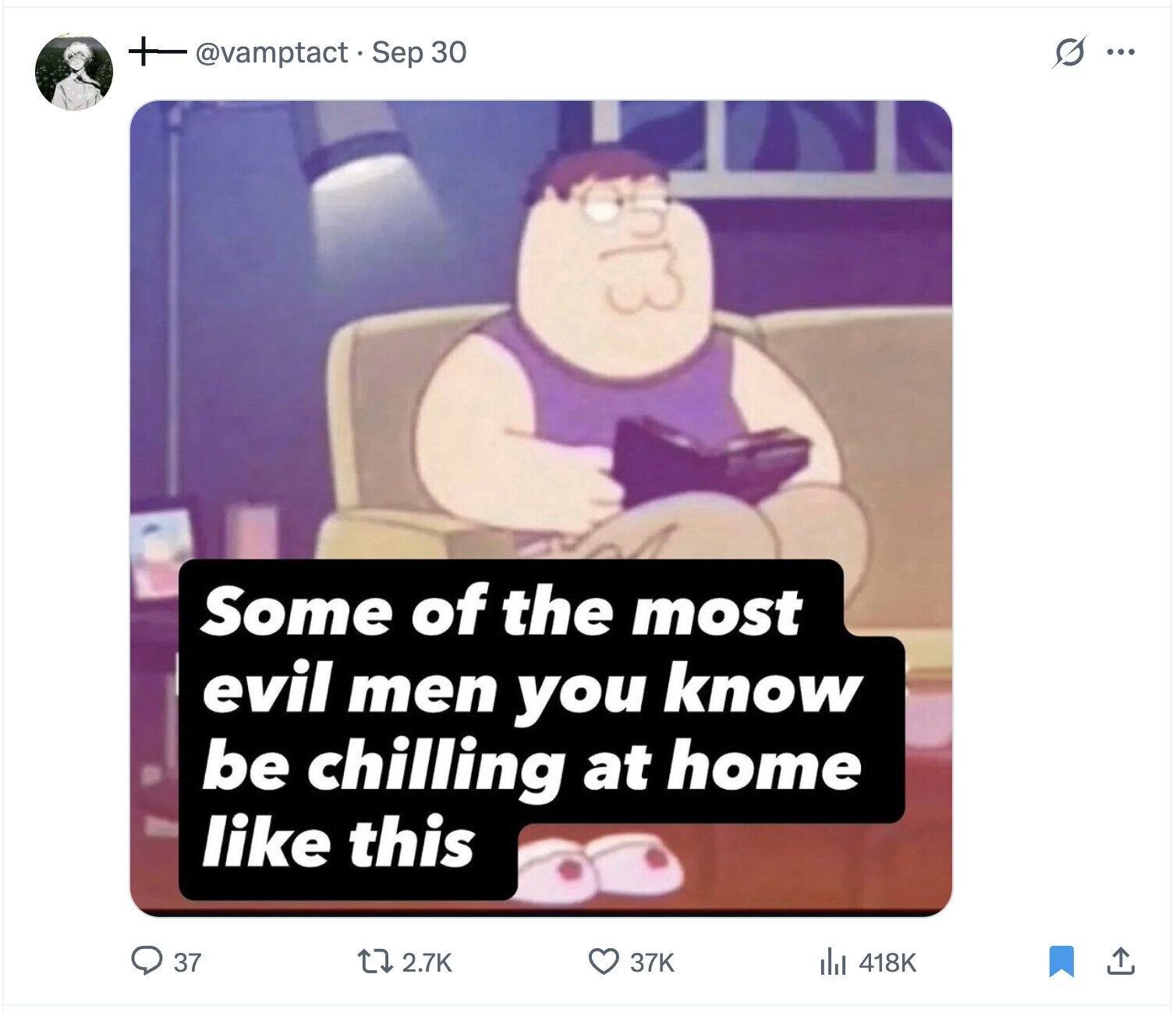 @vamptact.Sep 30 s ... Some of the most evil men you know be chilling at home like this 37 2.7K 37K 418K 