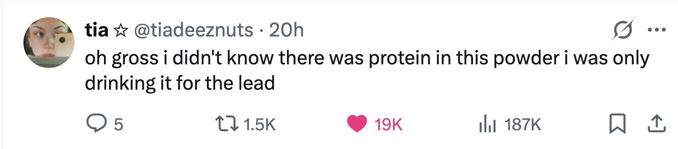 tia @tiadeeznuts 20h ... oh gross i didn't know there was protein in this powder i was only drinking it for the lead 5 1.5K 19K 187K 