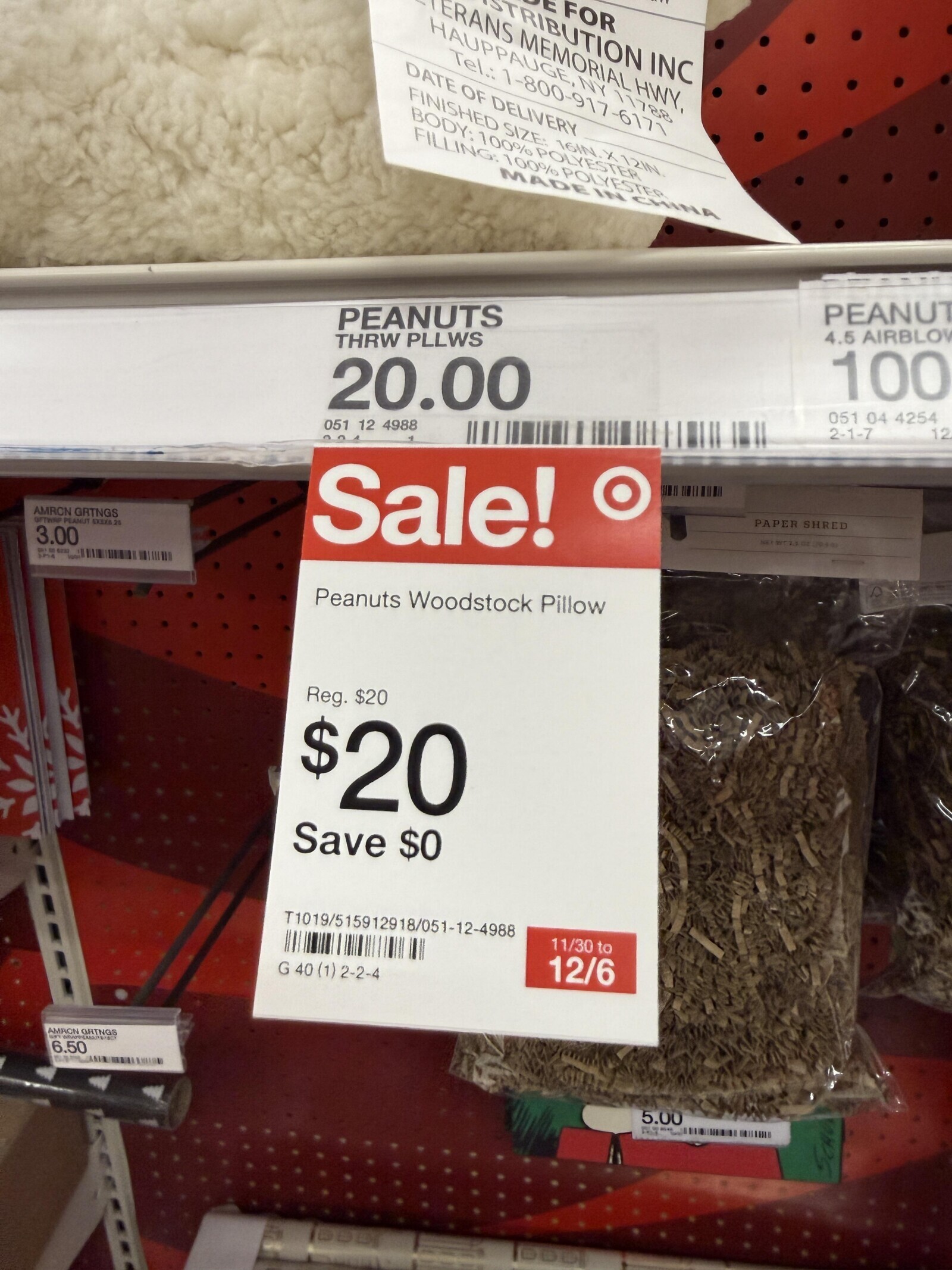 FOR HAUPPAUGE ERANS Tel.: TRUST RIBUTION MEMORIAL NY 11788 HWY, INC DATE OF DELIVERY 1-800-917-6171 FINISHED SIZE: 16IN.X12IN BODY: 100% POLYESTER FILLING: 100% POLYESTER MADEIN CHINA PEANUT PEANUTS 4.5 AIRBLOW THRW PLLWS 100 20.00 051 04 4254 12 2-1-7 051 12 4988 PAPER SHRED AMRON GRTNGS GFTWHP PEANUT EXEXB 21 Sale! NOT WELLER 3.00 in 671 Peanuts Woodstock Pillow Reg. $20 $20 Save $0 T1019/515912918/051-12-4988 11/30 to G 40 (1) 2-2-4 12/6 AMACN IN GRINGS 6.50 and 5.00 the