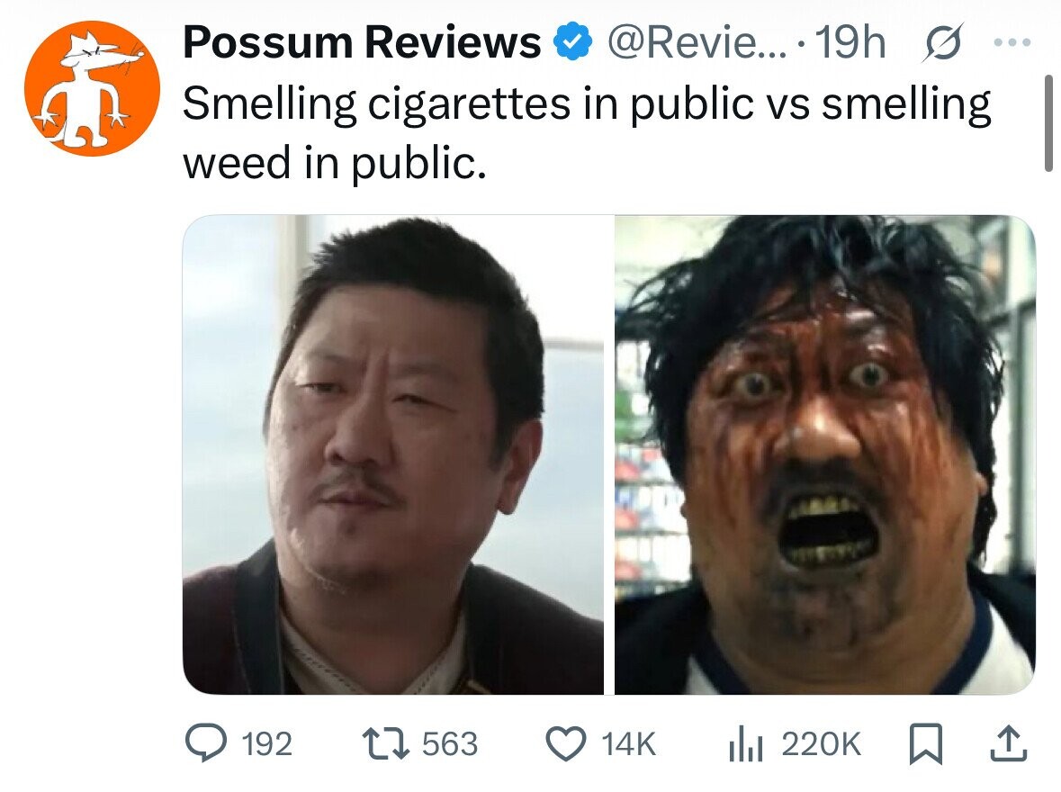 Possum Reviews @Revie... 19h s ... Smelling cigarettes in public vs smelling weed in public. 192 563 14K del 220K 