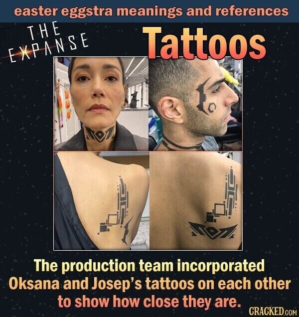 easter eggstra meanings and references THE Tattoos EXPANSE The production team incorporated Oksana and Josep's tattoos on each other to show how close they are. CRACKED.COM